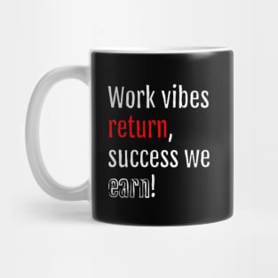 Work vibes return, success we earn! (Black Edition) Mug